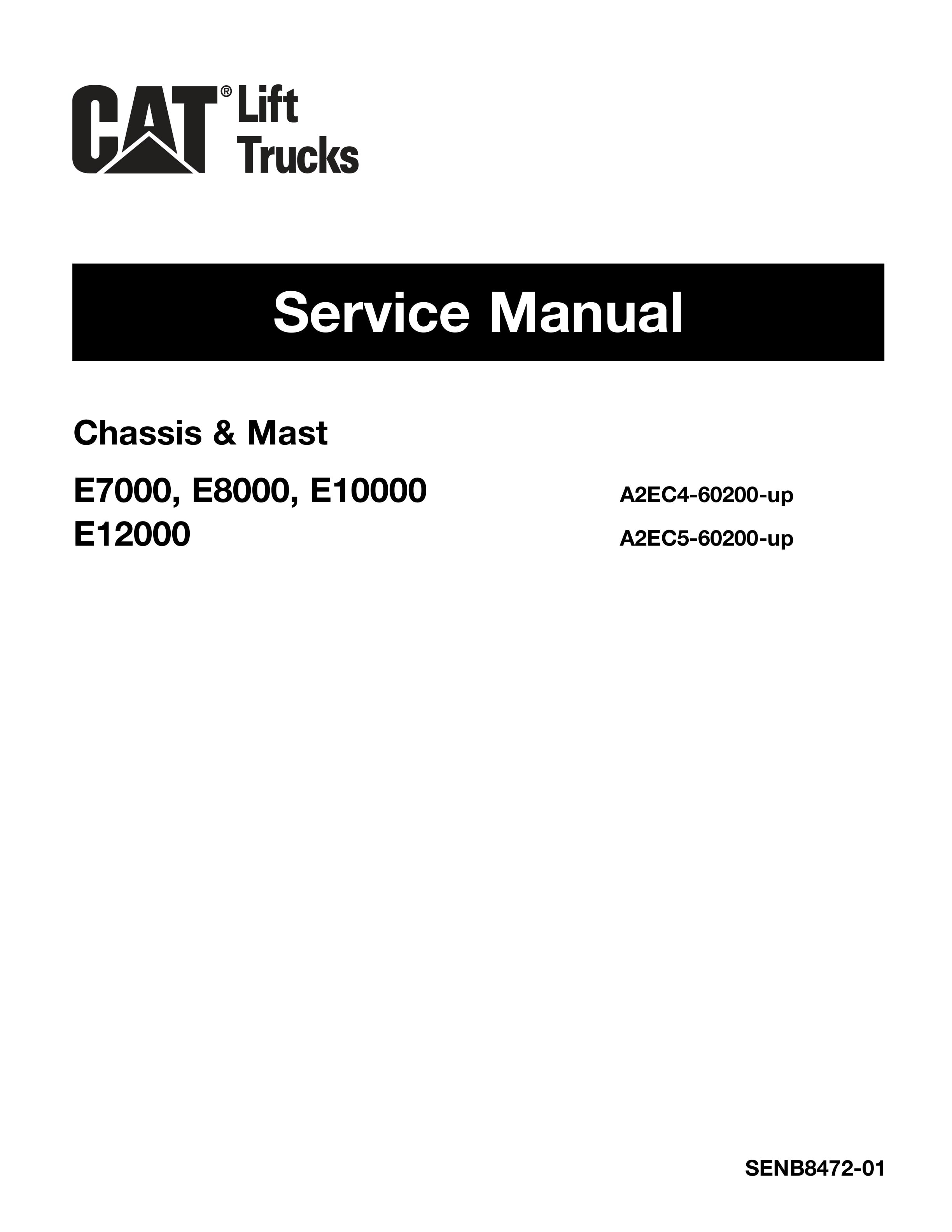 Caterpillar E7000 to E12000 Chassis and Mast Service Manual SENB8472-01 1 Caterpillar E7000 to E12000 Chassis and Mast Service Manual SENB8472-01