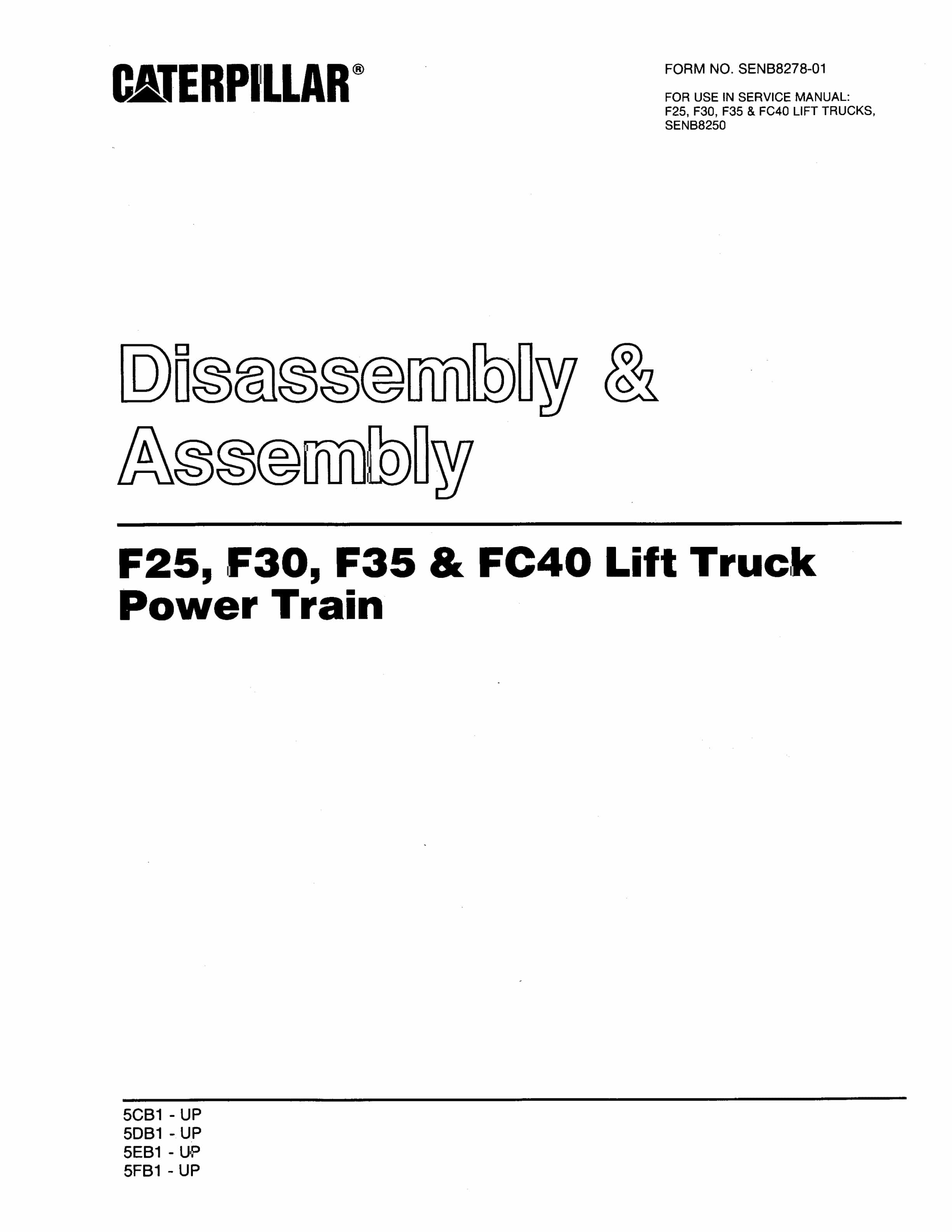 Caterpillar F25, F30, F35, FC40 Lift Trucks Power Train Disassembly and Assembly SENB8278-01 1 Caterpillar F25, F30, F35, FC40 Lift Trucks Power Train Disassembly and Assembly SENB8278-01
