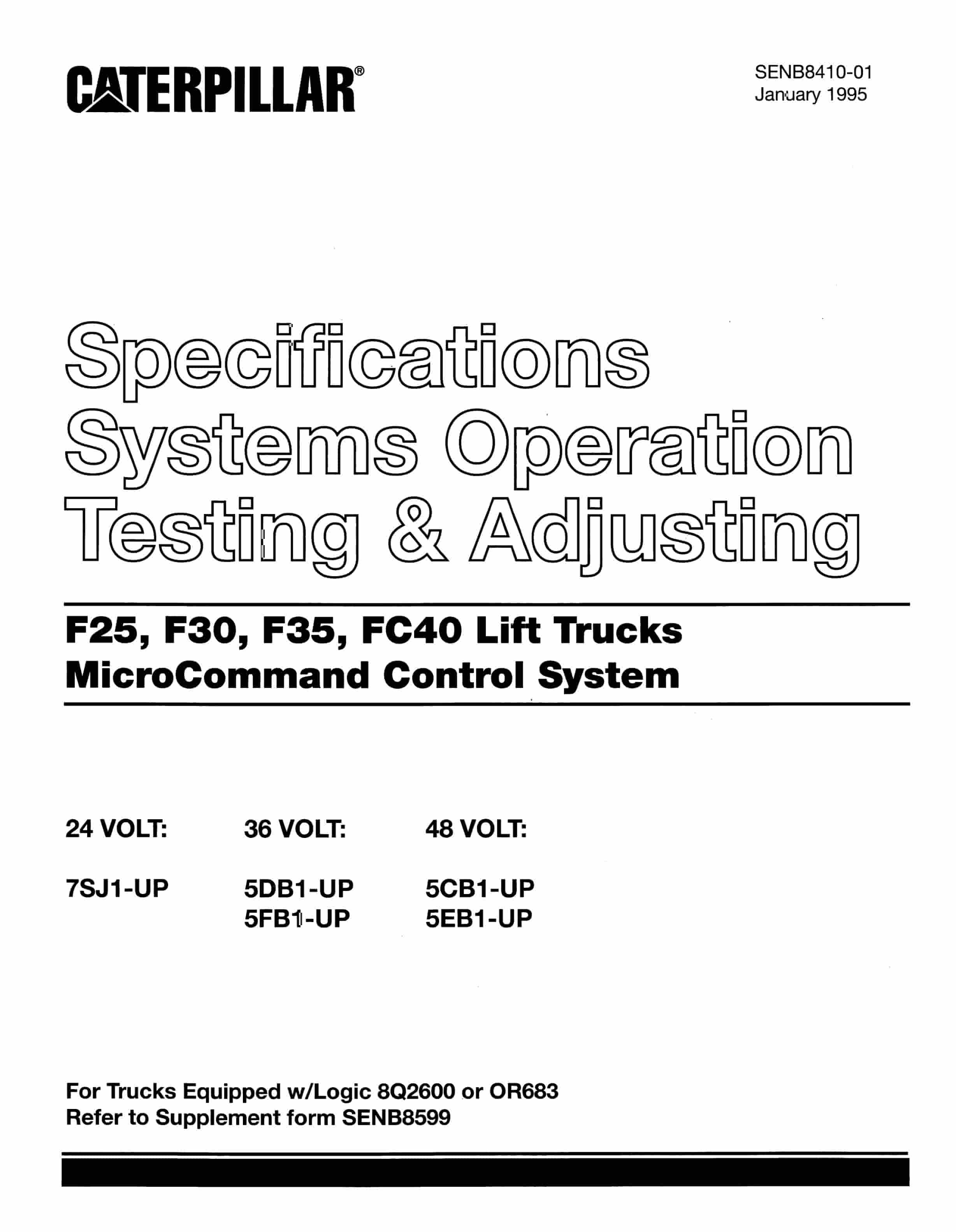 Caterpillar F25, F30, F35, FC40 Lift Trucks Specifications Systems Operation Testing and Adjusting SENB8410-01 1 Caterpillar F25, F30, F35, FC40 Lift Trucks Specifications Systems Operation Testing and Adjusting SENB8410-01