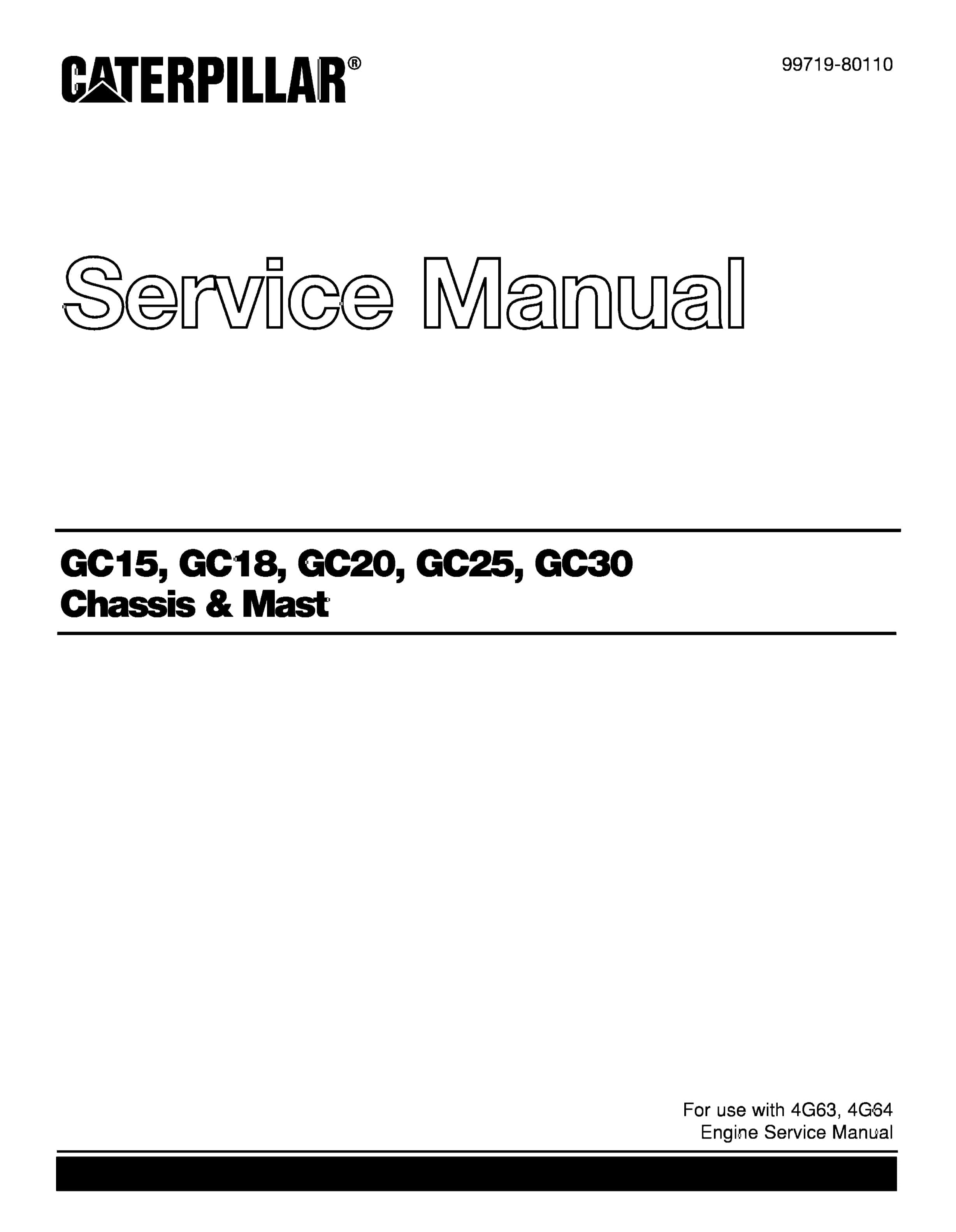 Caterpillar GC15, GC18, GC20, GC25, GC30 Chassis and Mast Service Manual 99719-80110 1 Caterpillar GC15, GC18, GC20, GC25, GC30 Chassis and Mast Service Manual 99719-80110