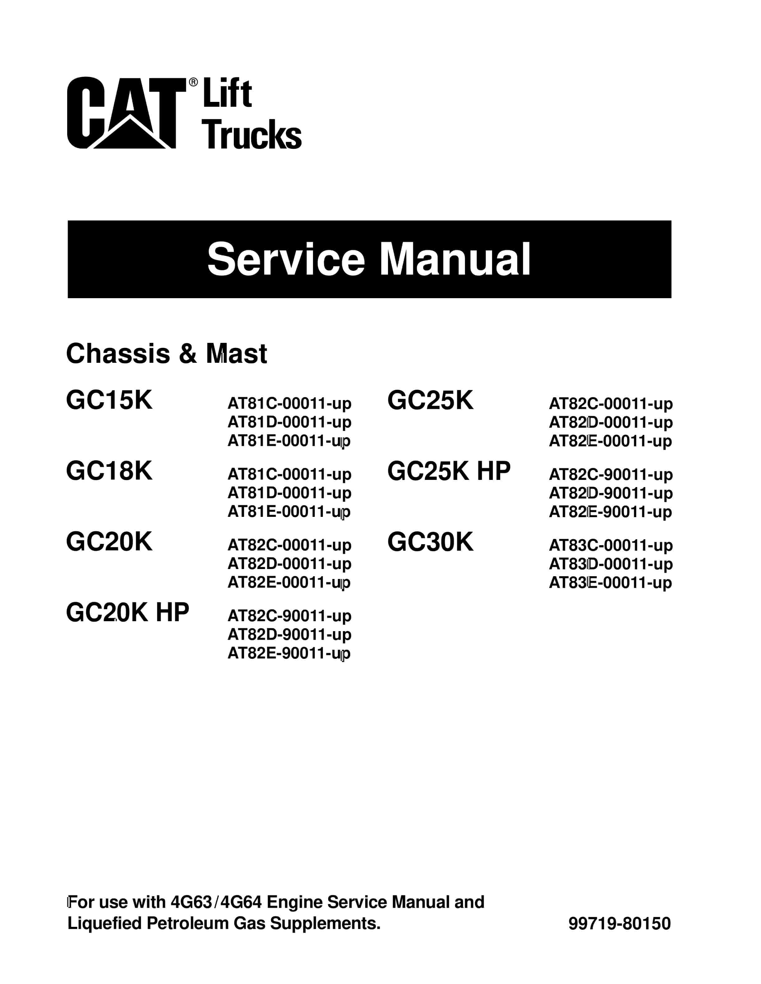 Caterpillar GC15K, GC18K, GC20K, GC20K HP, GC25K, GC25K HP, GC30K Chassis and Mast Service Manual 99719-80150 1 Caterpillar GC15K, GC18K, GC20K, GC20K HP, GC25K, GC25K HP, GC30K Chassis and Mast Service Manual 99719-80150