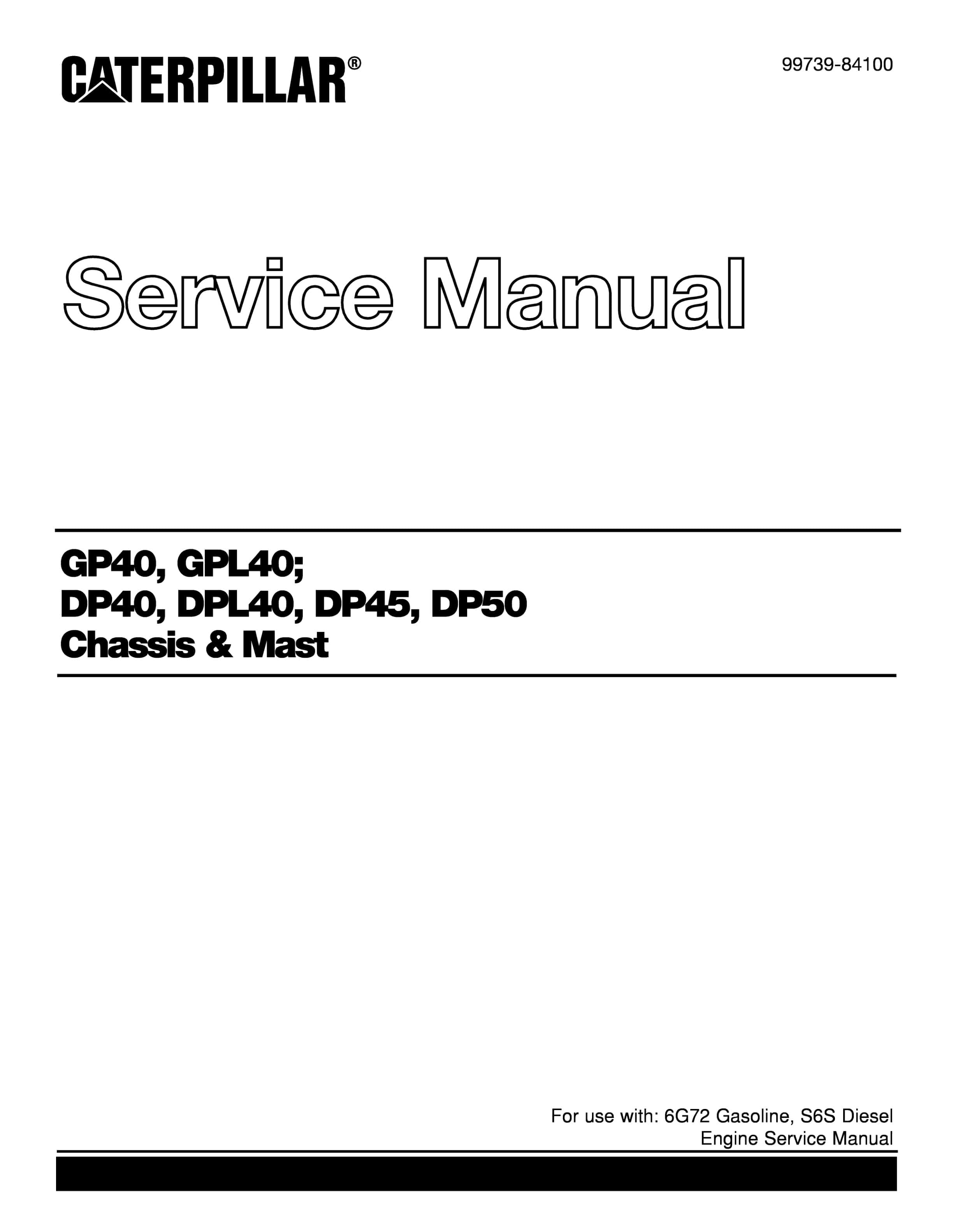 Caterpillar GP-GPL40, DP40-50 Chassis and Mast Service Manual 99739-84100 1 Caterpillar GP-GPL40, DP40-50 Chassis and Mast Service Manual 99739-84100