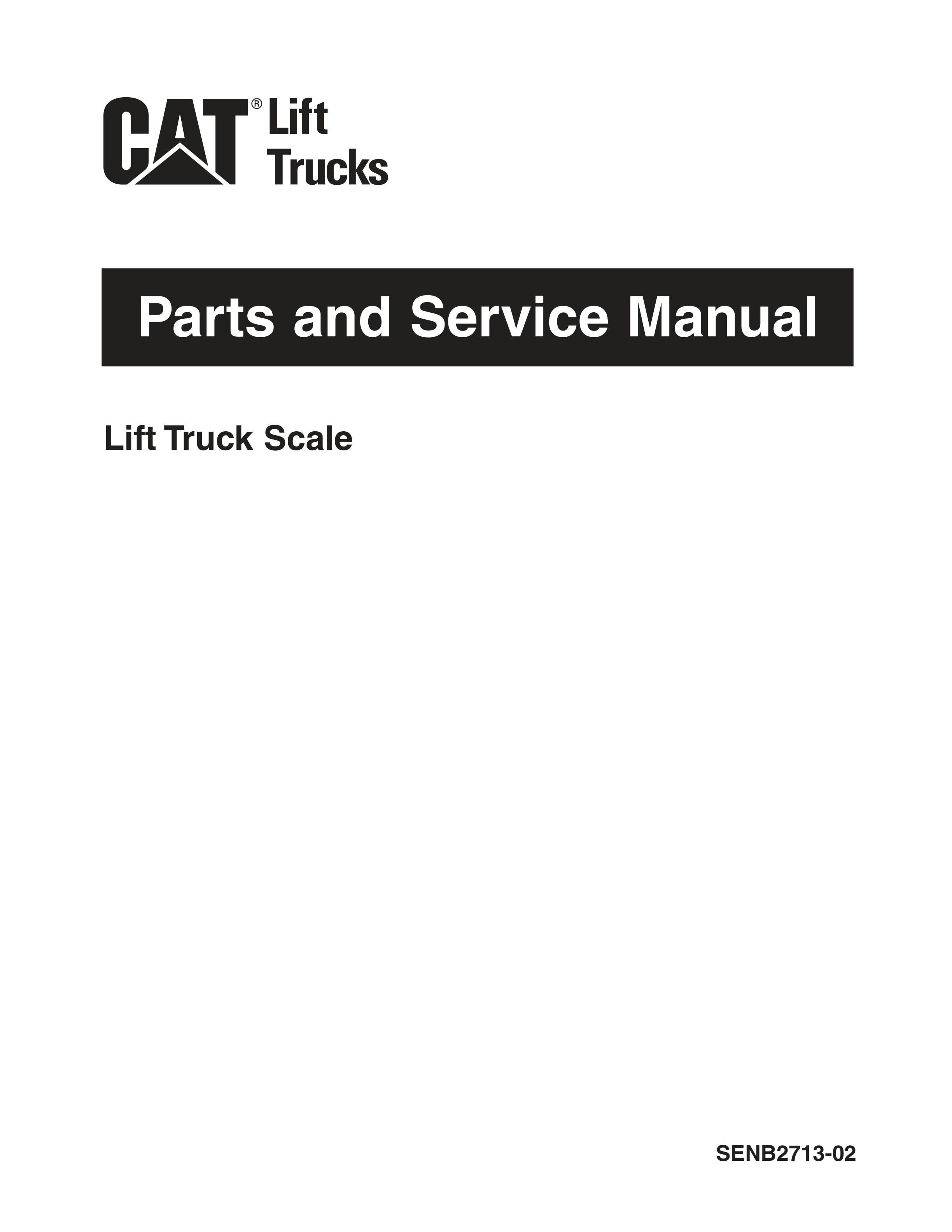 Caterpillar Lift Truck Scale Parts and Service Manual SENB2713-02 1 Caterpillar Lift Truck Scale Parts and Service Manual SENB2713-02