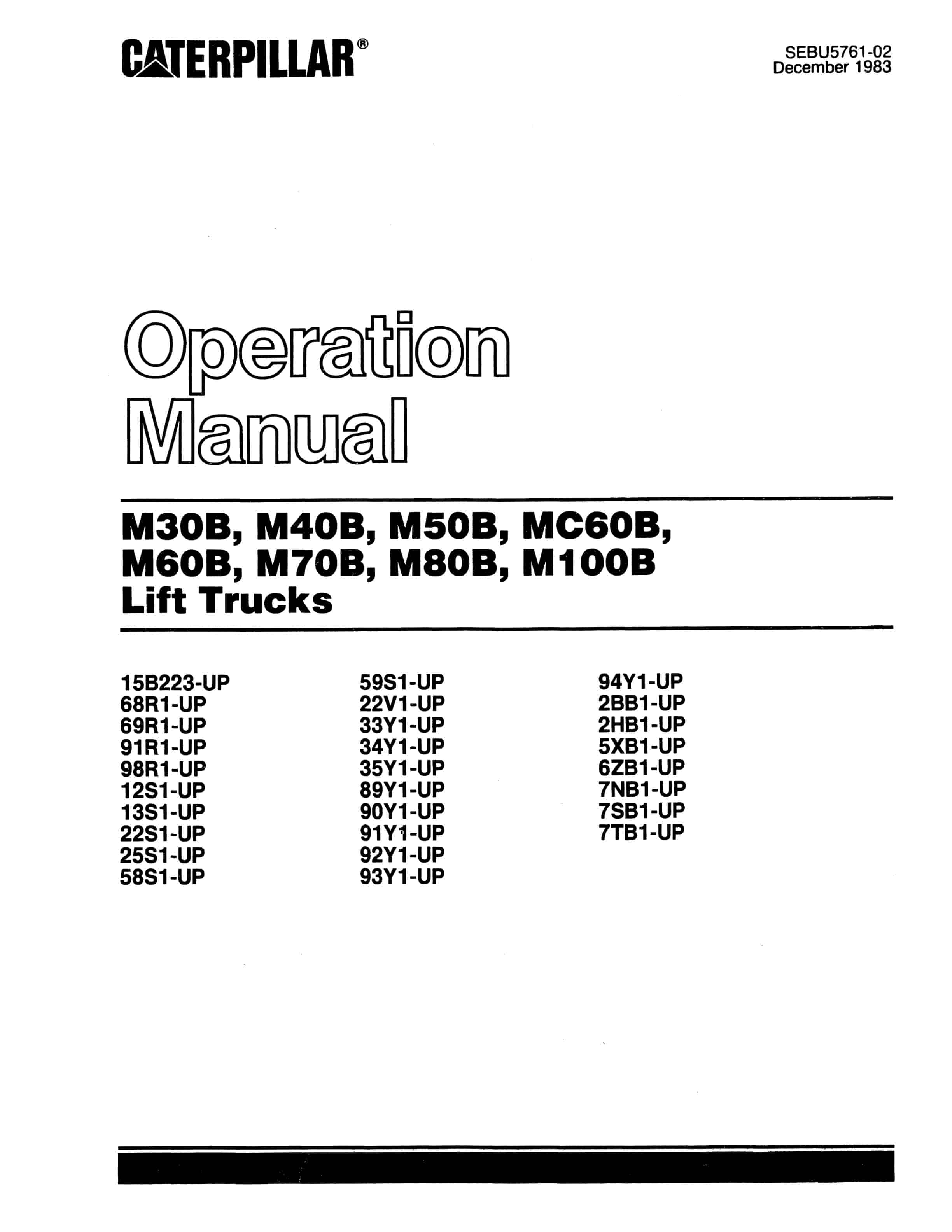 Caterpillar M30B, M40B, M50B, MC60B, M60B, M70B, M80B, M100B Lift Trucks Operation Manual SEBU5761-02 1 Caterpillar M30B, M40B, M50B, MC60B, M60B, M70B, M80B, M100B Lift Trucks Operation Manual SEBU5761-02