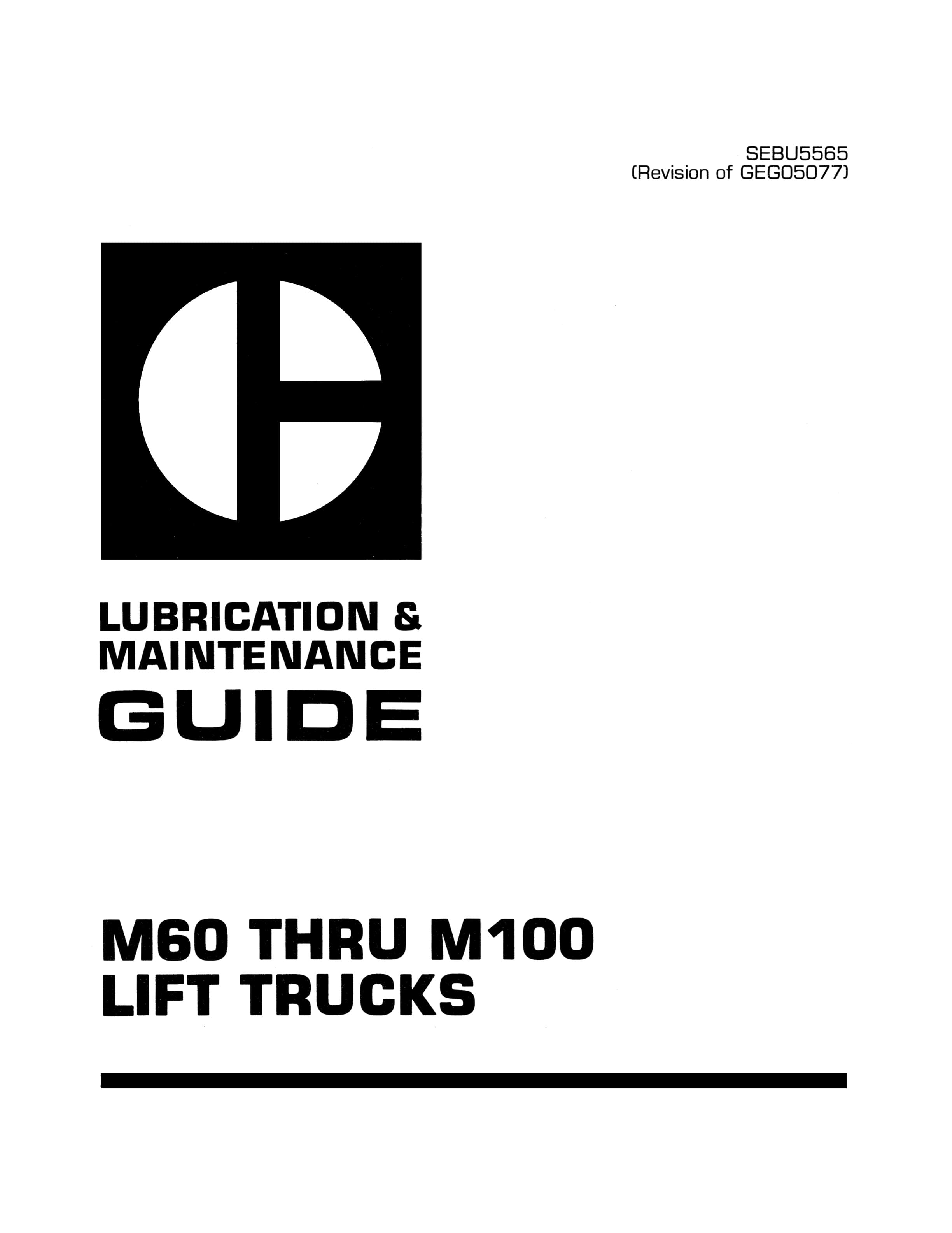 Caterpillar M60 to M100 Lift Trucks Lubrication and Maintenance Guide SEBU5565 1 Caterpillar M60 to M100 Lift Trucks Lubrication and Maintenance Guide SEBU5565