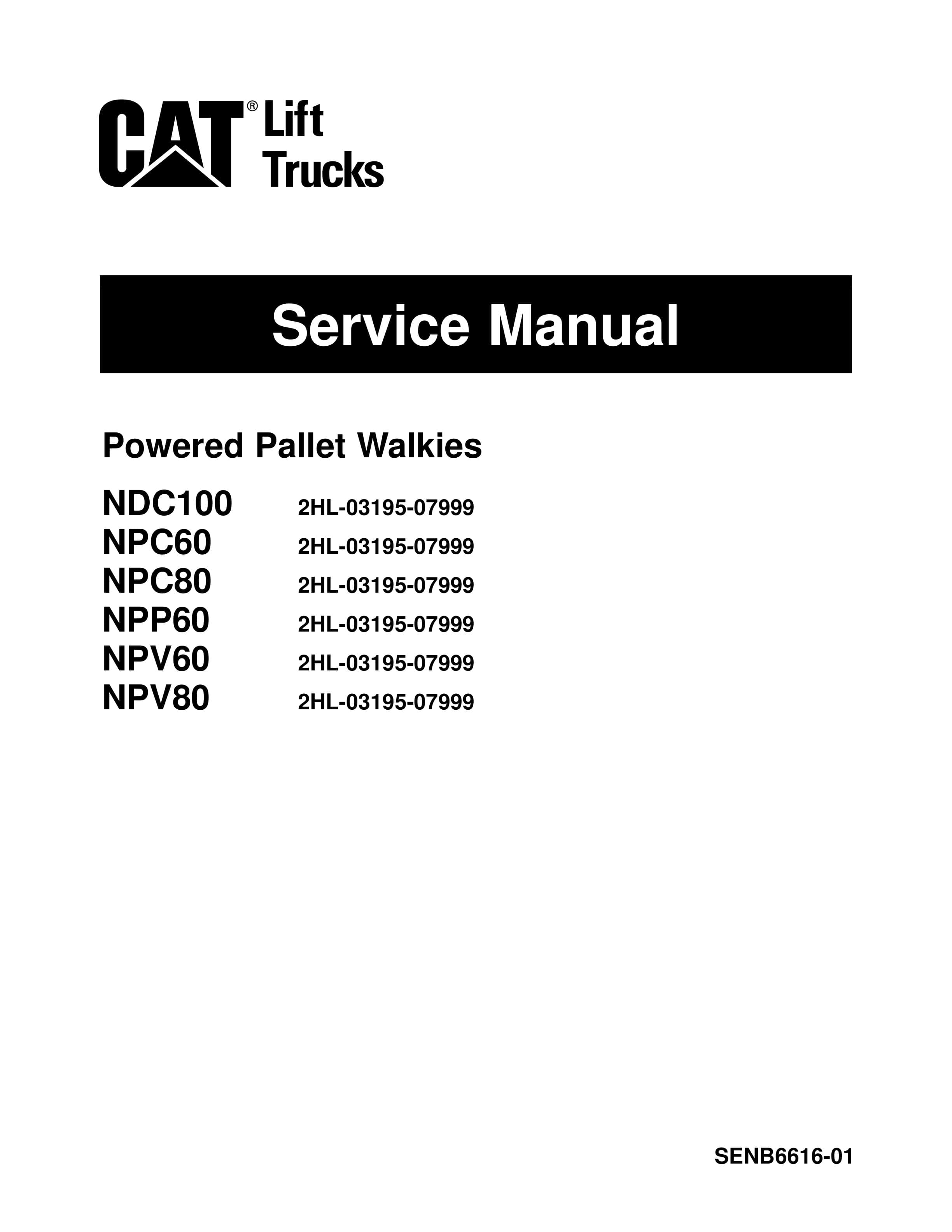 Caterpillar NPP60, NPV60, NPV80, NPC60, NPC80, NDC100 Powered Pallet Walkies Service Manual SENB6616-01