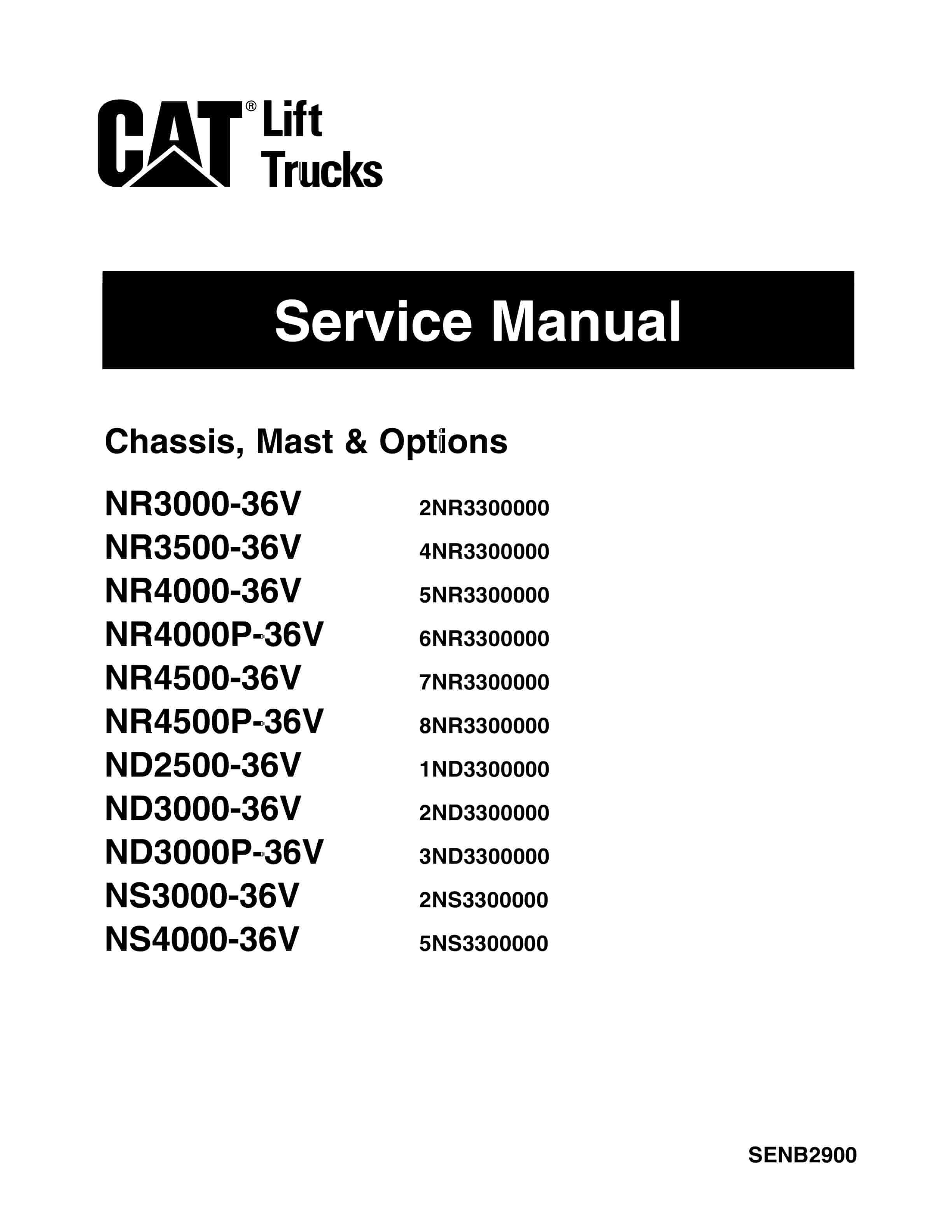 Caterpillar NR3000-36V to NS4000-36V Chassis, Mast and Options Service Manual SENB2900 1 Caterpillar NR3000-36V to NS4000-36V Chassis, Mast and Options Service Manual SENB2900