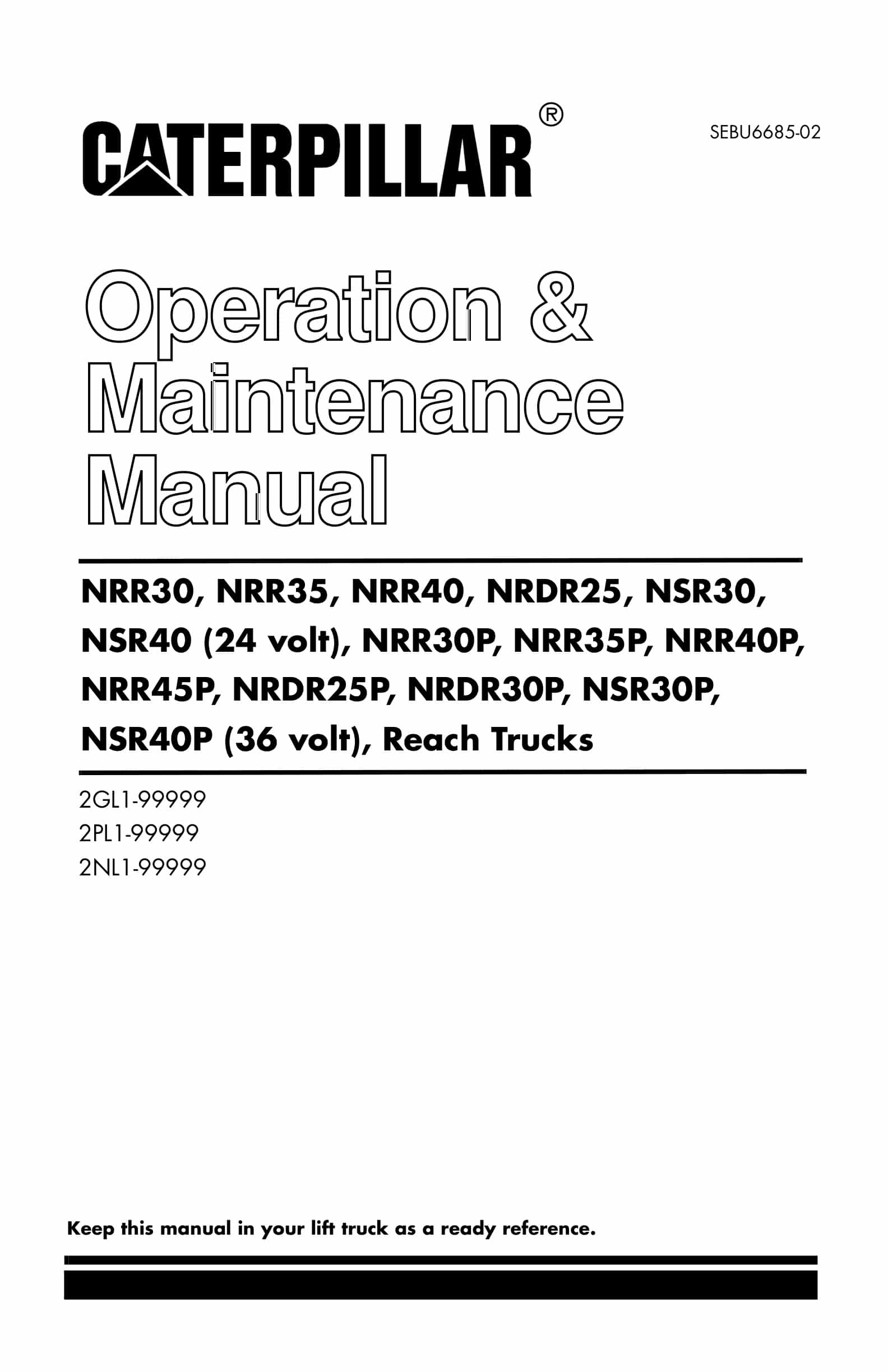 Caterpillar NRR30 to NSR40P (36 Volt) Reach Trucks Operation and Maintenance Manual SEBU6685-02 1 Caterpillar NRR30 to NSR40P (36 Volt) Reach Trucks Operation and Maintenance Manual SEBU6685-02