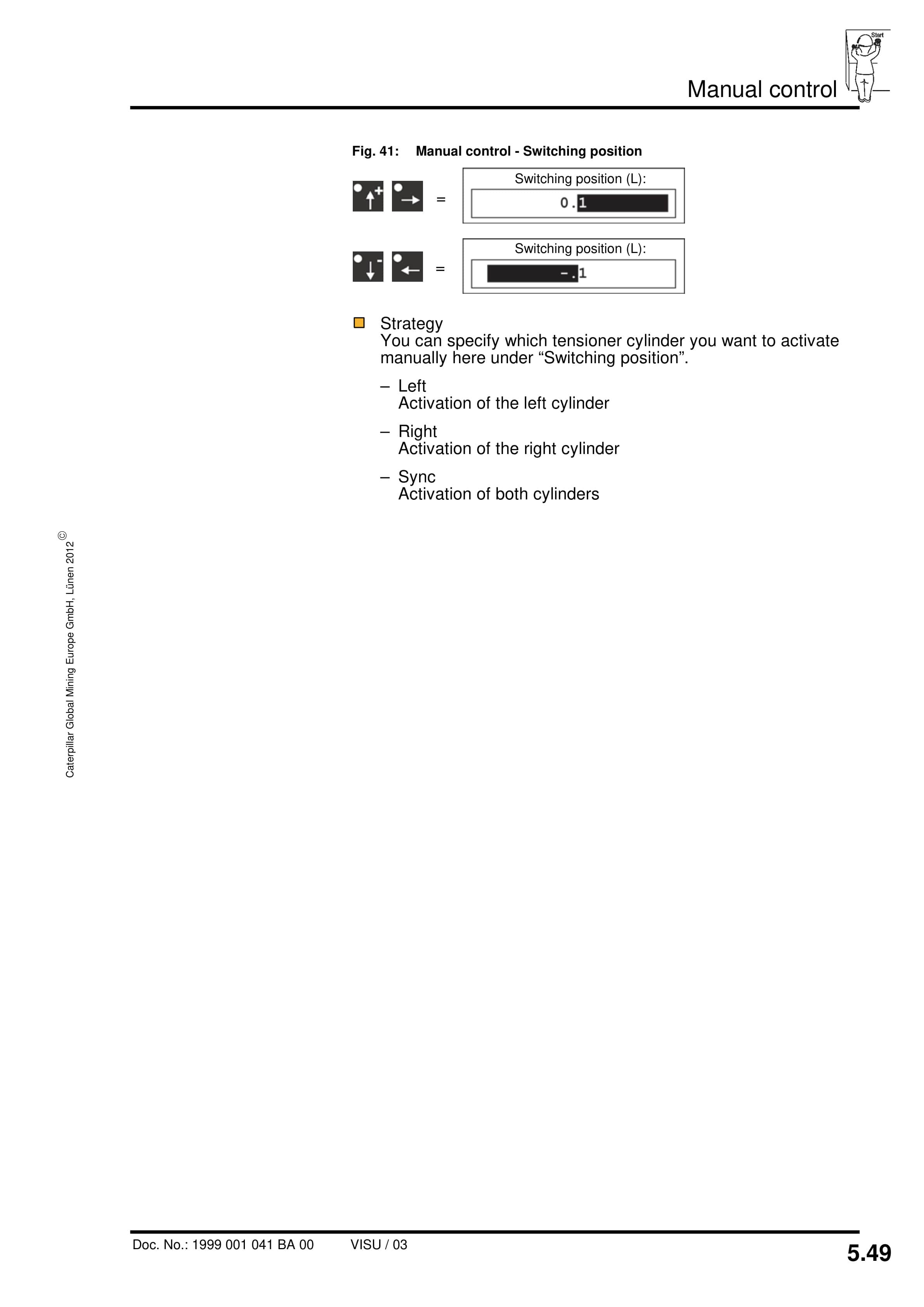 Caterpillar PMC-D-V - Drive Control System BSL Chain Tensioner With SlackTronic Operating Manual 1999 001 041 BA 00 3 Caterpillar PMC-D-V - Drive Control System BSL Chain Tensioner With SlackTronic Operating Manual 1999 001 041 BA 00-3