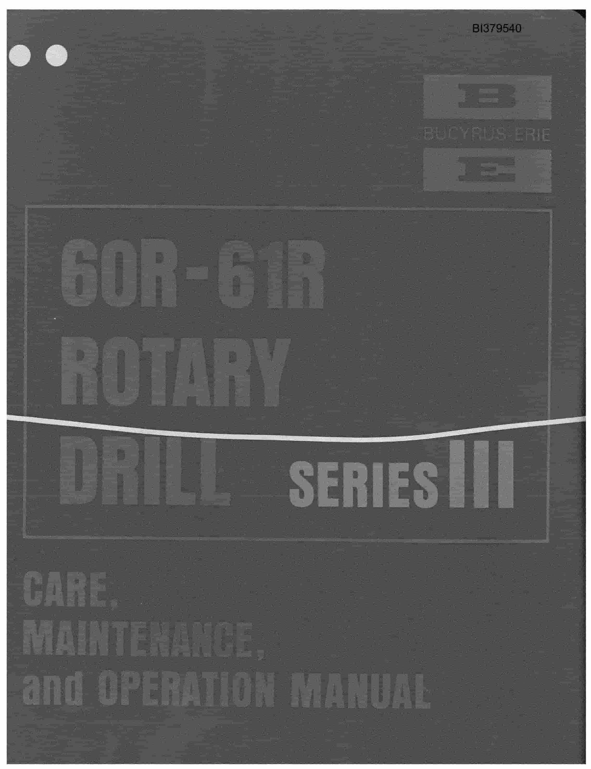 Bucyrus 60-R, 61-R Rotary Drill Care, Maintenance And Operation Manual BI379540