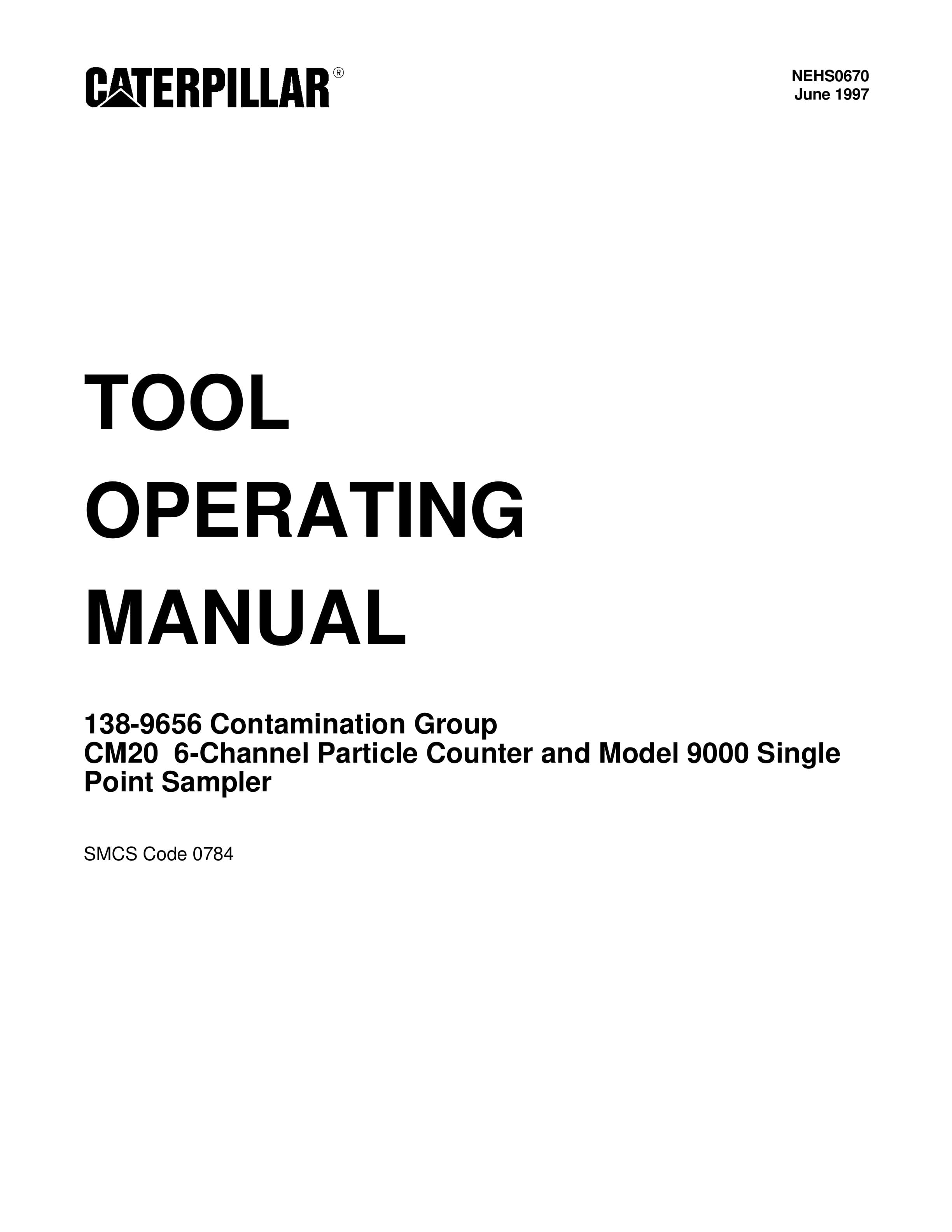 Caterpillar 138-9656 Contamination Group CM20 6-Channel Particle Counter Tool Operating Manual NEHS0670 1 Caterpillar 138-9656 Contamination Group CM20 6-Channel Particle Counter Tool Operating Manual NEHS0670