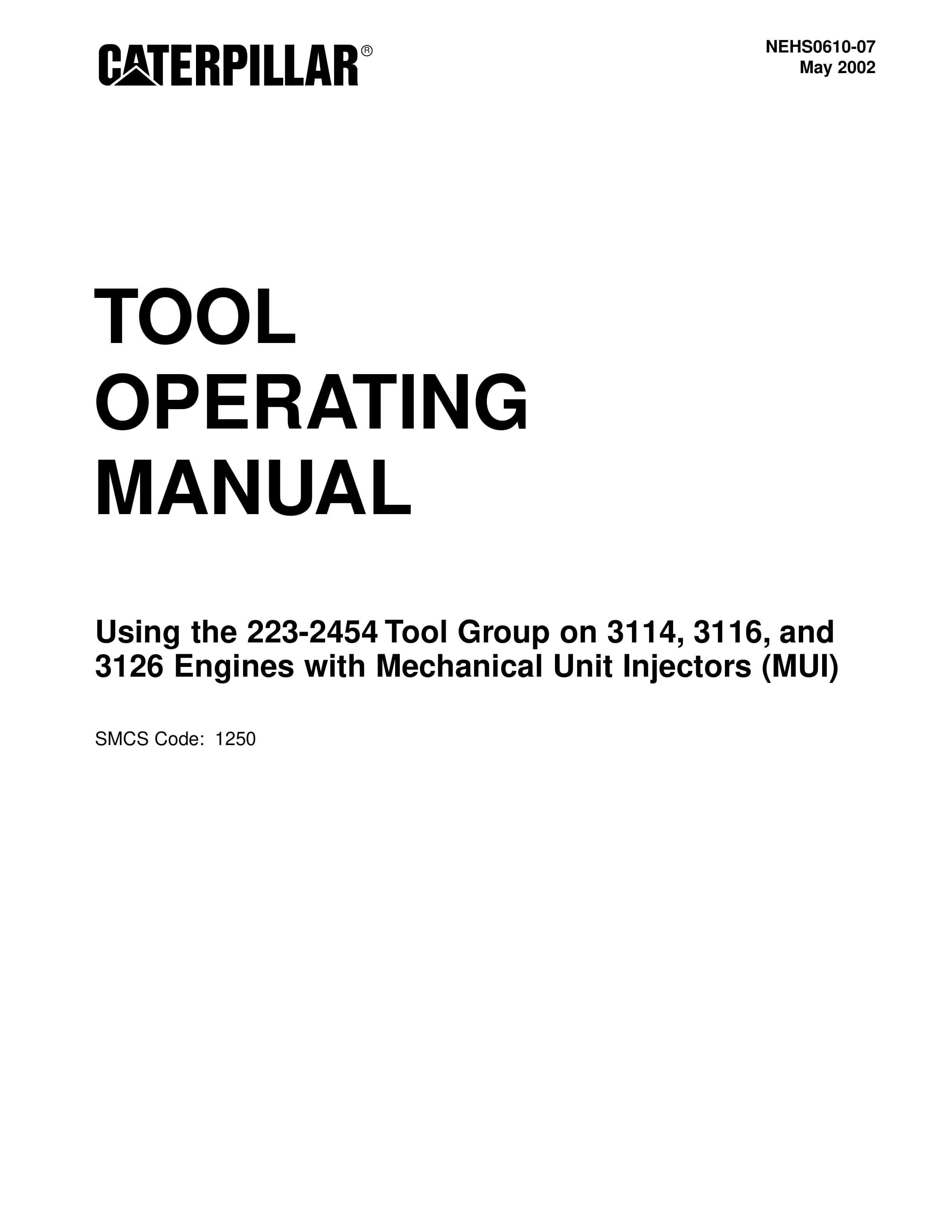 Caterpillar 223-2454 Tool Group 3114, 3116, 3126 Engines With (MUI) Tool Operating Manual NEHS0610-07 1 Caterpillar 223-2454 Tool Group 3114, 3116, 3126 Engines With (MUI) Tool Operating Manual NEHS0610-07