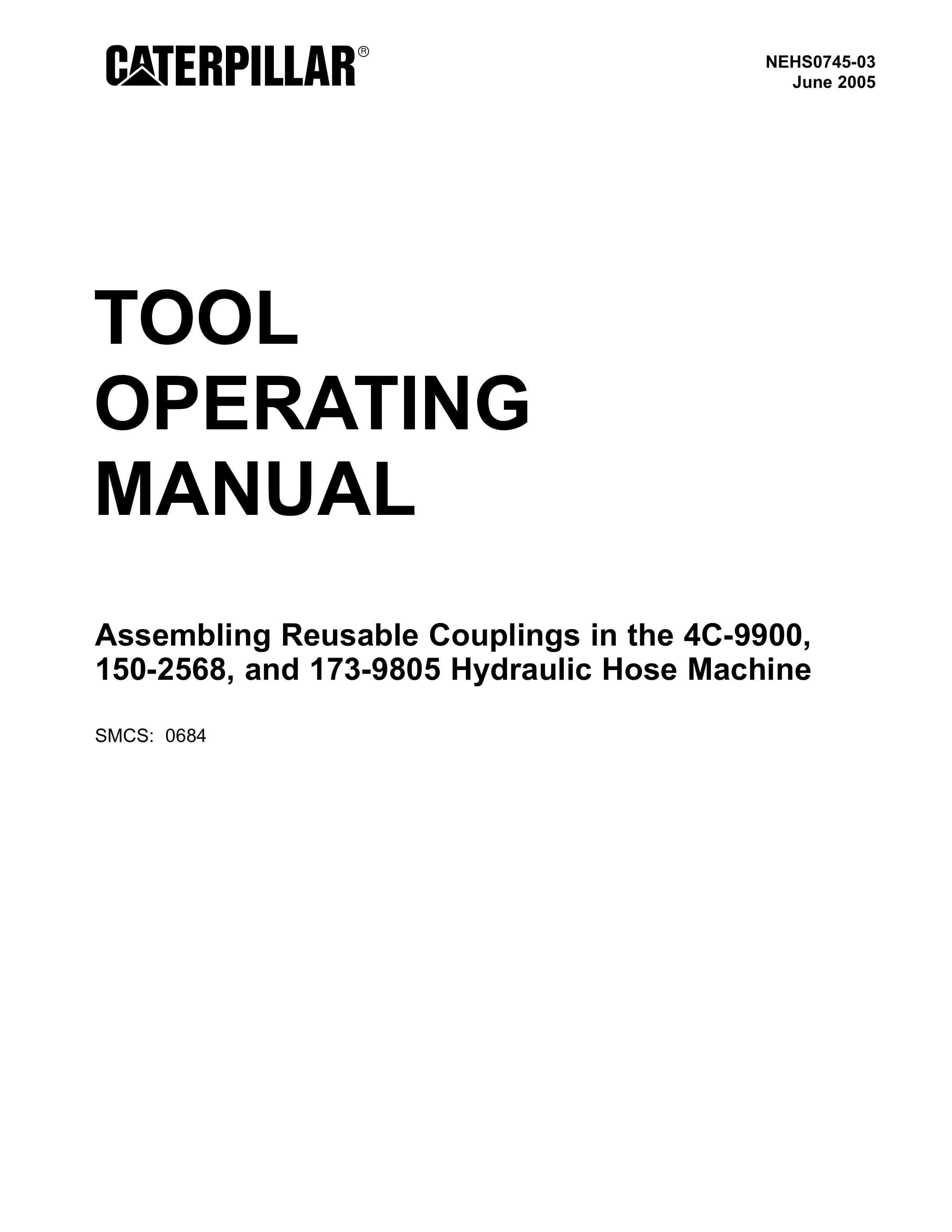 Caterpillar 4C-9900, 150-2568, 173-9805 Hydraulic Hose Machine Tool Operating Manual NEHS0745-03 1 Caterpillar 4C-9900, 150-2568, 173-9805 Hydraulic Hose Machine Tool Operating Manual NEHS0745-03